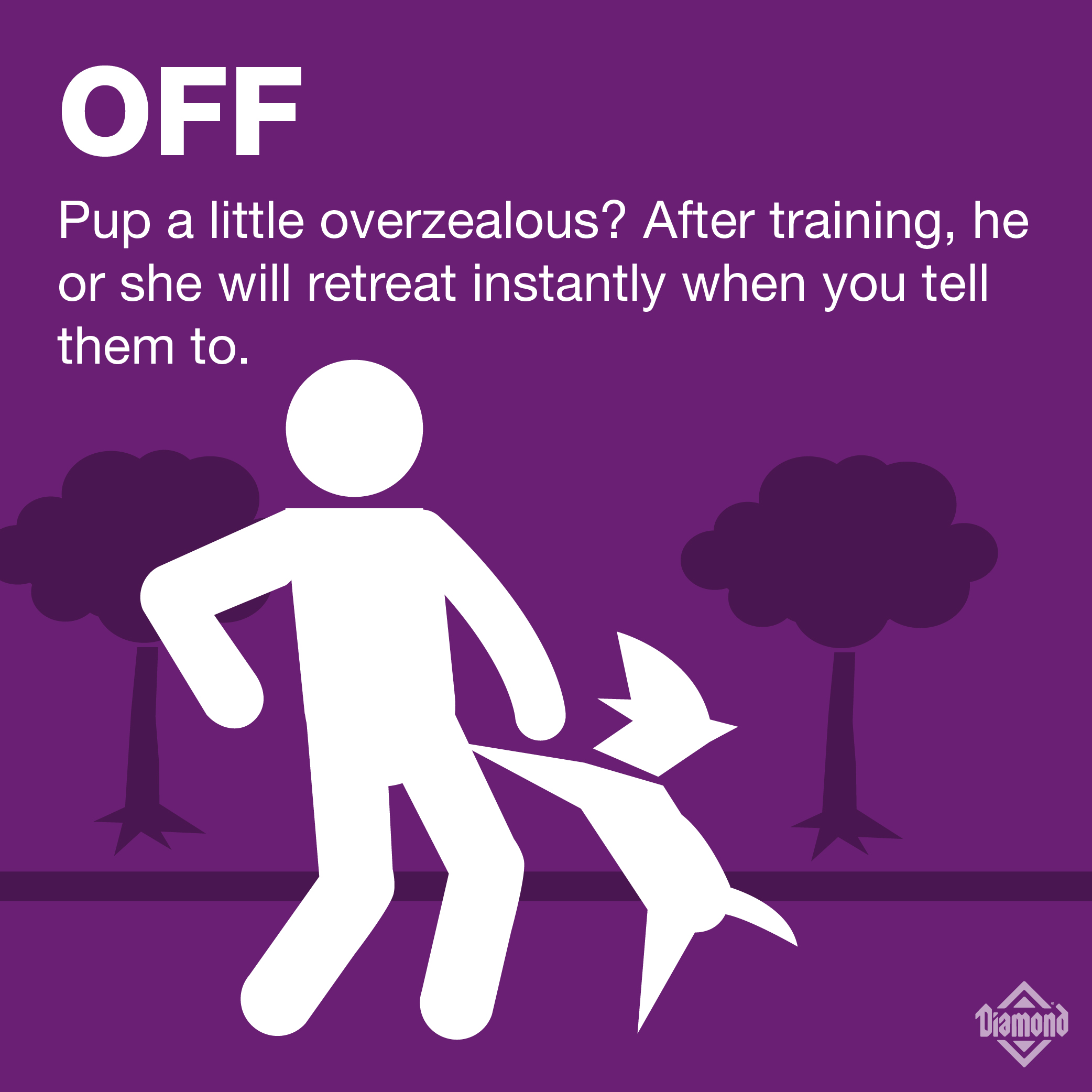 Off: Pup a little overzealous? After training, he or she will retreat instantly when you tell them to. | A graphic of a dog jumping on a person. | Diamond Pet Food